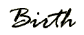 Birth