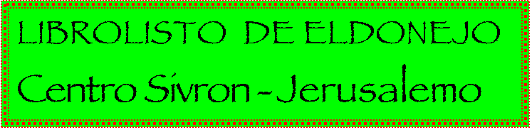 úéáú è÷ñè: LIBROLISTO DE ELDONEJO Centro Sivron - Jerusalemo