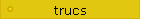 trucs