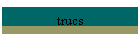 trucs