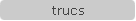 trucs