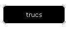 trucs