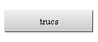 trucs