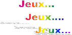 Jeux...
     Jeux....
          Jeux...