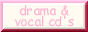 drama and vocal cd's