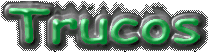 TRUCOS