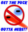 GET THE PUCK OUTTA HERE!!