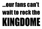...our fans can't wait to rock the Kingdome