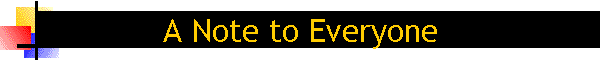 A Note to Everyone