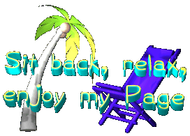 Sit back, relax and enjoy my page!