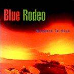 Blue Rodeo - Nowhere to Here