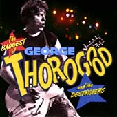 George Thorogood and the Destroyers - The Baddest of