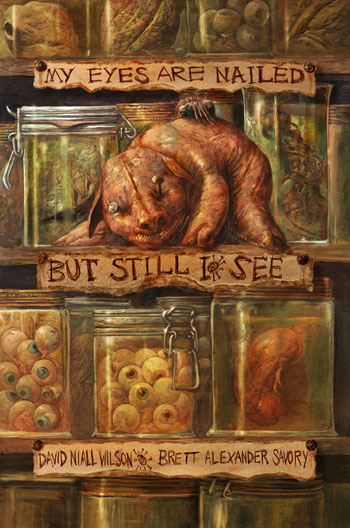 My Eyes Are Nailed, But Still I See by David Niall Wilson and Brett Alexander Savory
