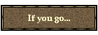 If you go...