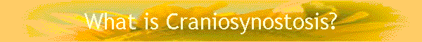 What is Craniosynostosis?