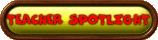 CHECK THIS PAGE FOR TEACHER SPOTLIGHT