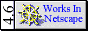 This Site Designed For And Works Well In Netscape 4.6