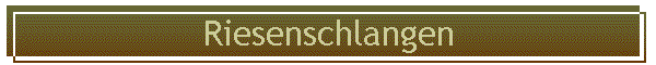 Riesenschlangen