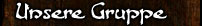 Unsere Gruppe