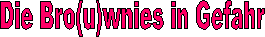 Die Bro(u)wnies in Gefahr