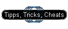 Tipps, Tricks, Cheats