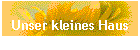 Unser kleines Haus