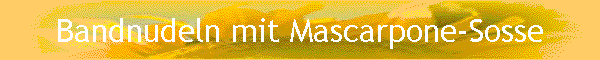 Bandnudeln mit Mascarpone-Sosse
