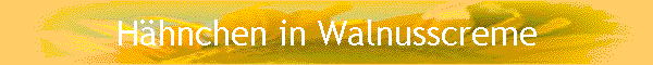 Hhnchen in Walnusscreme