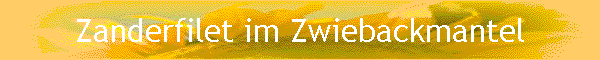 Zanderfilet im Zwiebackmantel