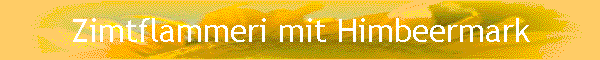 Zimtflammeri mit Himbeermark