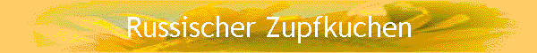 Russischer Zupfkuchen