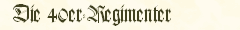 Die 40er-Regimenter