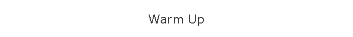 Warm Up