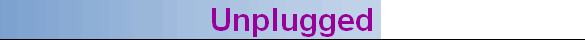 Unplugged