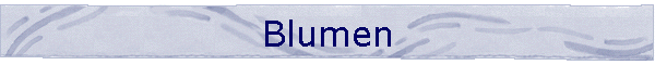 Blumen