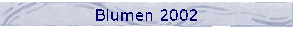 Blumen 2002