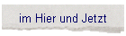 im Hier und Jetzt
