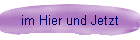 im Hier und Jetzt