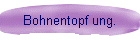 Bohnentopf ung.