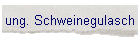 ung. Schweinegulasch