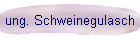 ung. Schweinegulasch