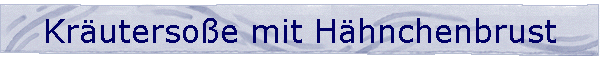 Krutersoe mit Hhnchenbrust