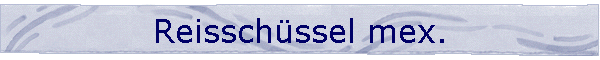 Reisschssel mex.