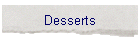 Desserts