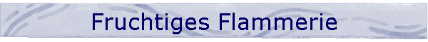 Fruchtiges Flammerie