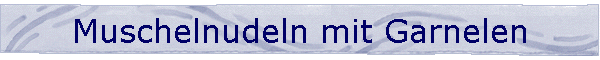 Muschelnudeln mit Garnelen