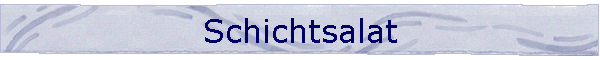 Schichtsalat