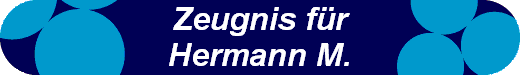 Zeugnis fr
Hermann M.
