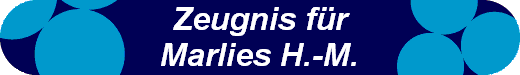 Zeugnis f�r
Marlies H.-M.
