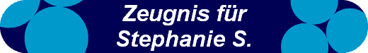 Zeugnis fr
Stephanie S.